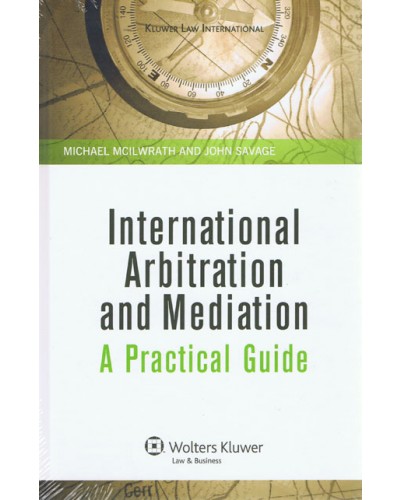 International Arbitration and Mediation: A Practical Guide