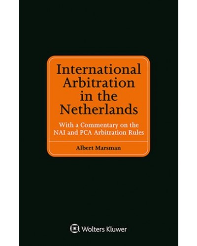 International Arbitration in the Netherlands, with a Commentary on the NAI and PCA Arbitration Rules