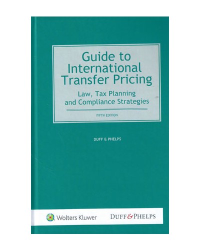 Guide to International Transfer Pricing: Law, Tax Planning and Compliance Strategies, 5th Edition