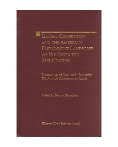 Global Competition and the American Landscape as We Enter the 21st Century : New York University 52nd Conference on Labor