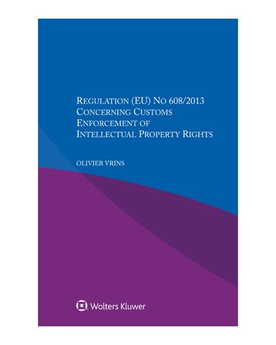 Regulation (EU) No 608/2013 Concerning Customs Enforcement of Intellectual Property Rights