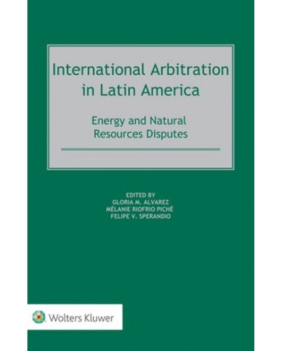 International Arbitration in Latin America: Energy and Natural Resources Disputes