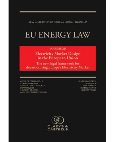 EU Energy Law Volume XII: Electricity Market Design in the European Union - The new legal framework for decarbonising Europe’s Electricity Market