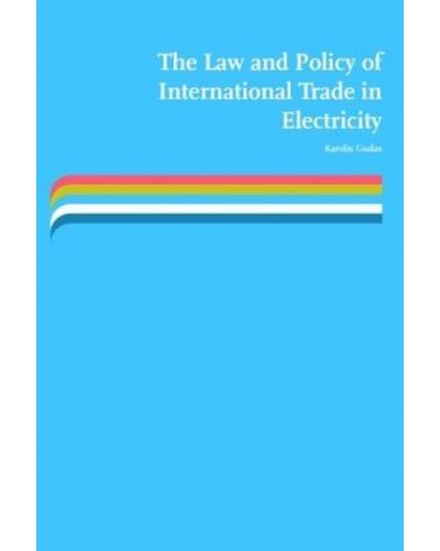 The Law and Policy of International Trade in Electricity