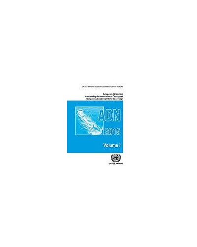 European Agreement Concerning the International Carriage of Dangerous Goods by Inland Waterways (Adn) Including the Annexed Regulations, Applicable as from 1 January 2015