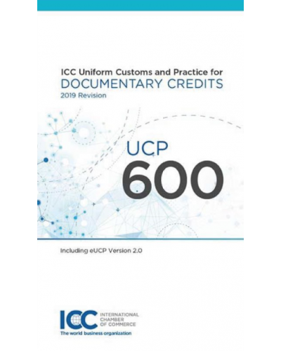 ICC Uniform Customs and Practice for Documentary Credits 2019 Revision: UCP 600