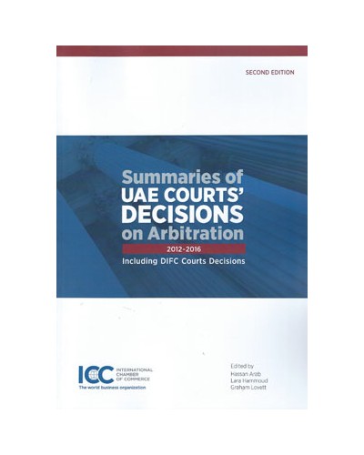 Summaries of UAE Courts' Decisions on Arbitration 2012-2016: Including DIFC Courts Decisions 2nd Edition