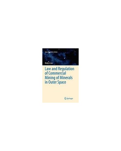 Law and Regulation of Commercial Mining of Minerals in Outer Space