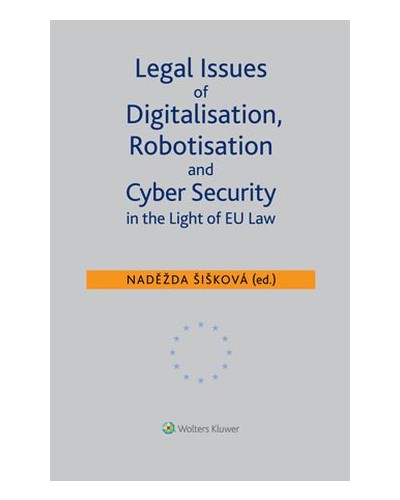 Legal Issues of Digitalisation, Robotisation and Cyber Security in the Light of EU Law