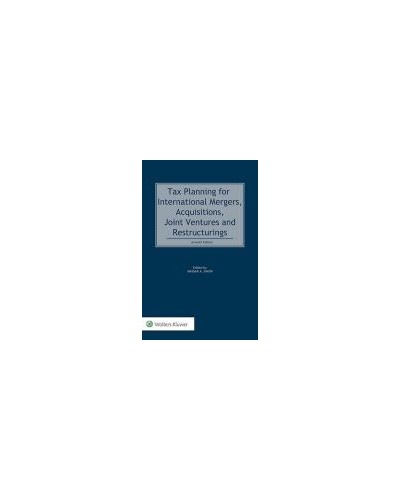 Tax Planning for International Mergers, Acquisitions, Joint Ventures and Restructurings 7th Edition