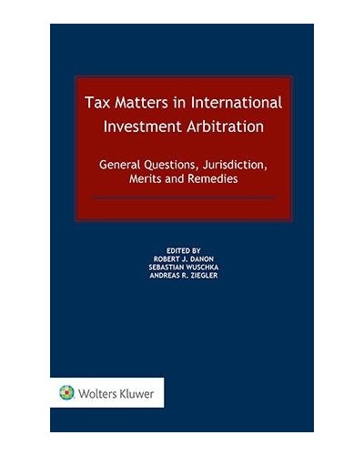Tax Matters in International Investment Arbitration: General Questions, Jurisdiction, Merits and Remedies
