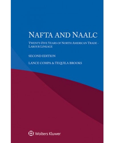 NAFTA and the NAALC Twenty Years of North American Trade - Labour Linkage 2nd Edition