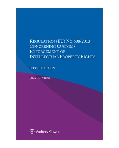 Regulation 2nd Edition (EU) No 608/2013 Concerning Customs Enforcement of Intellectual Property Rights