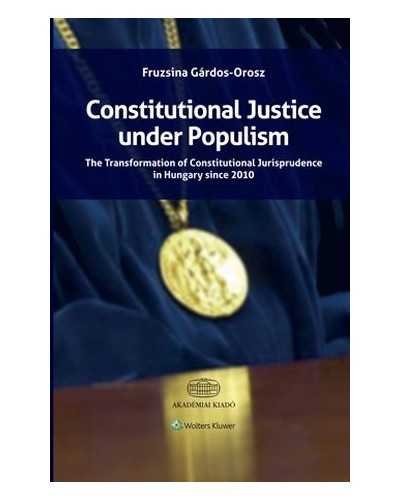 Constitutional Justice under Populism: The Transformation of Constitutional Jurisprudence in Hungary since 2010