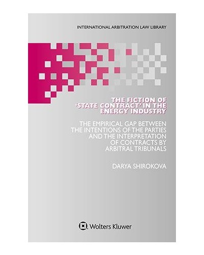 The Fiction of ‘State Contract’ in the Energy Industry: The Empirical Gap Between the Intentions of the Parties and the Interpretation of Contracts by Arbitral Tribunals