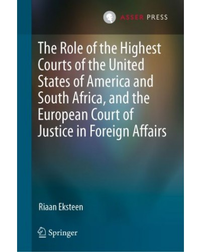 The Role of the Highest Courts of the United States of America and South Africa, and the European Court of Justice in Foreign Affairs