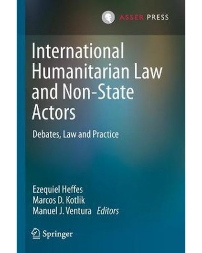 International Humanitarian Law and Non-State Actors: Debates, Law and Practice