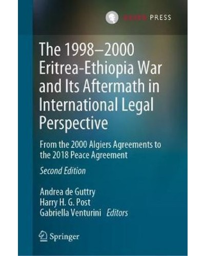 The 1998-2000 Eritrea-Ethiopia War and Its Aftermath in International Legal Perspective: From the 2000 Algiers Agreements to the 2018 Peace Agreement