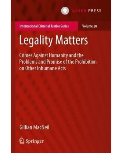 Legality Matters: Crimes Against Humanity and the Problems and Promise of the Prohibition on Other Inhumane Acts