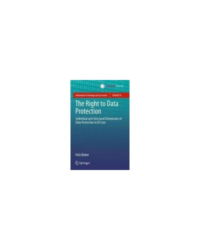 The Right to Data Protection: Individual and Structural Dimensions of Data Protection in EU Law