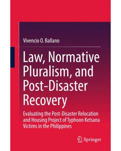 Law, Normative Pluralism, and Post-Disaster Recovery: Evaluating the Post-Disaster Relocation and Housing Project of Typhoon Ketsana Victims in the Philippines