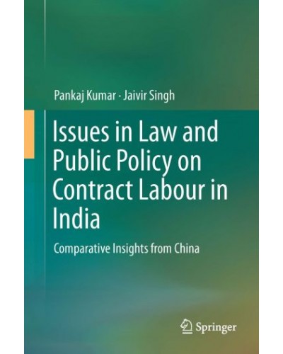 Issues in Law and Public Policy on Contract Labour in India: Comparative Insights from China
