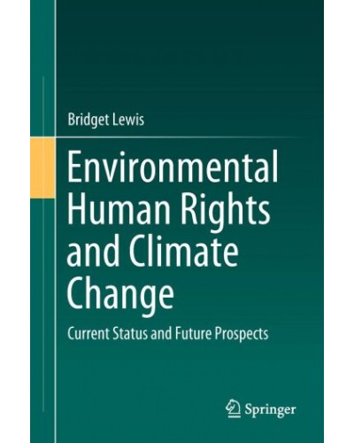 Environmental Human Rights and Climate Change: Current Status and Future Prospects