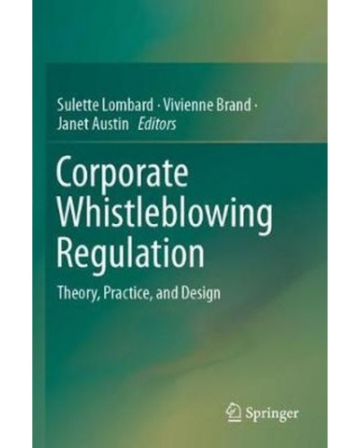 Corporate Whistleblowing Regulation: Theory, Practice, and Design