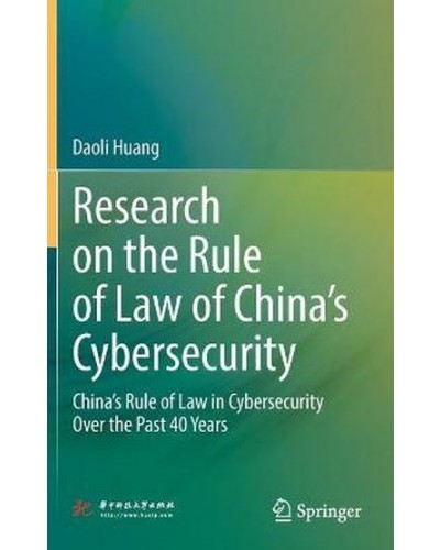 Research on the Rule of Law of China's Cybersecurity : China's Rule of Law in Cybersecurity Over the Past 40 Years