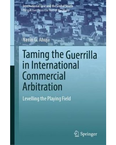 Taming the Guerrilla in International Commercial Arbitration: Levelling the Playing Field