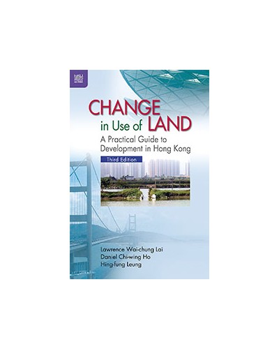 Change in Use of Land: A Practical Guide to Development in Hong Kong, 3rd Edition