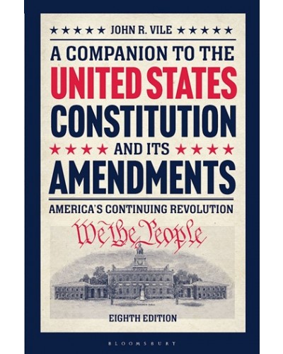 A Companion to the United States Constitution and Its Amendments: America's Continuing Revolution 8th ed