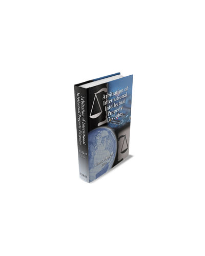 Arbitration of International Intellectual Property Disputes, 2nd Edition