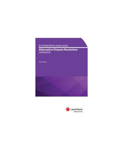 Butterworths Hong Kong Alternative Dispute Resolution Handbook, 3rd Edition