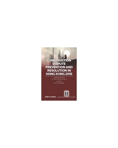Construction Dispute Prevention and Resolution in Hong Kong 2016 (e-book only)