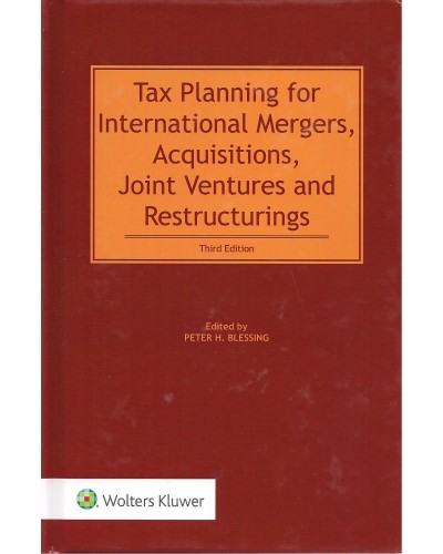 Tax Planning for International Mergers, Acquisitions, Joint Ventures and Restructurings. 3rd Edition