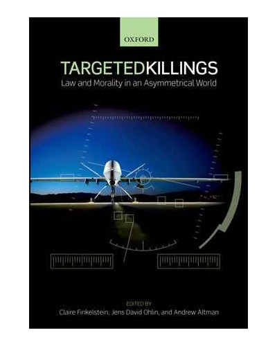 Targeted Killings: Law and Morality in an Asymmetrical World