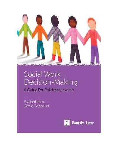 Social Work Decision-Making: A Guide for Childcare Lawyers, 2nd Edition