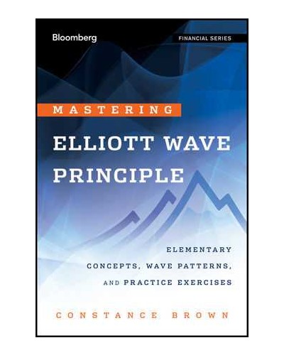 Mastering Elliott Wave Principle: Elementary Concepts, Wave Patterns, and Practice Exercises