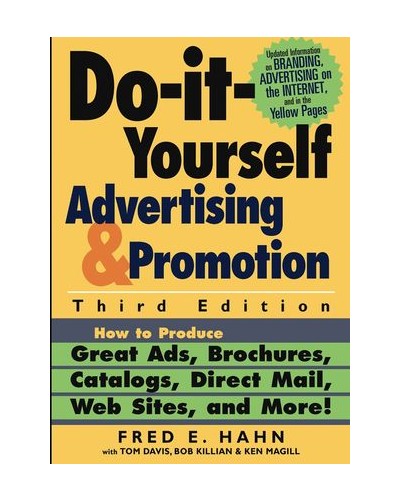 Do-It-Yourself Advertising and Promotion: How to Produce Great Ads, Brochures, Catalogs, Direct Mail, Web Sites, and More! , 3rd Edition