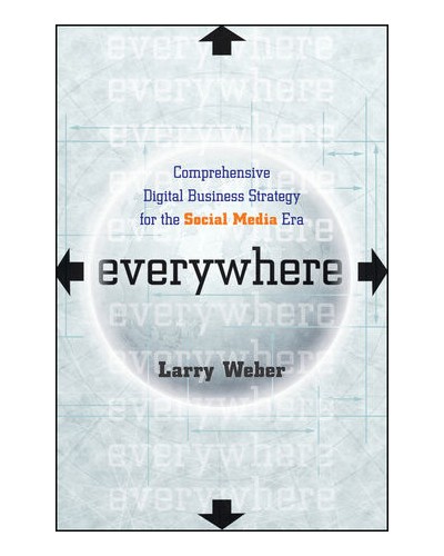 Everywhere: Comprehensive Digital Business Strategy for the Social Media Era