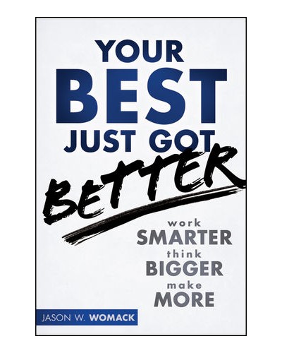 Your Best Just Got Better: Work Smarter, Think Bigger, Make More
