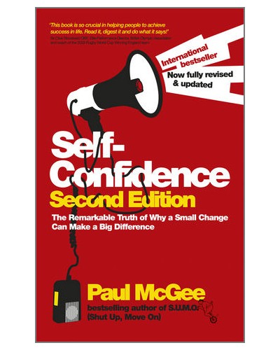 Self-Confidence: The Remarkable Truth of Why a Small Change Can Make a Big Difference, 2nd Edition