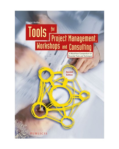 Tools for Project Management, Workshops and Consulting: A Must-Have Compendium of Essential Tools and Techniques