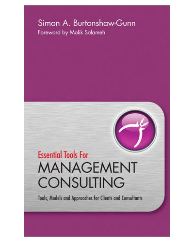 Essential Tools for Management Consulting: Tools, Models and Approaches for Clients and Consultants