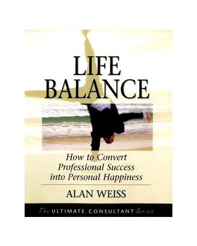 Life Balance: How to Convert Professional Success into Personal Happiness