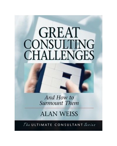 Great Consulting Challenges: And How to Surmount Them 
