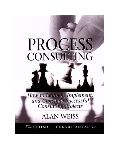 Process Consulting: How to Launch, Implement, and Conclude Successful Consulting Projects