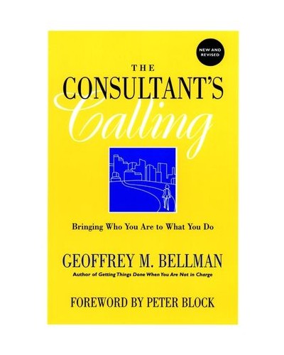 The Consultant's Calling: Bringing Who You Are to What You Do, New and Revised Edition