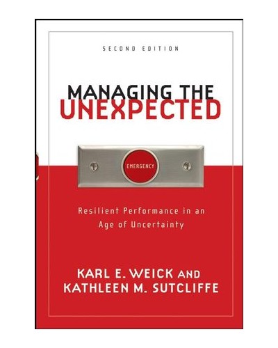Managing the Unexpected: Resilient Performance in an Age of Uncertainty, 2nd Edition